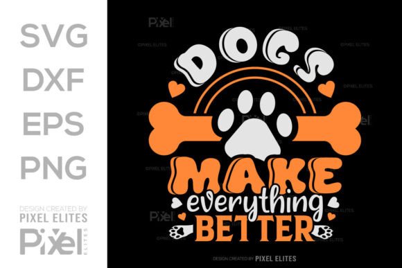 Dogs Make Everything Better Cricut SVG