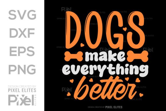 Dogs Make Everything Better SVG Design