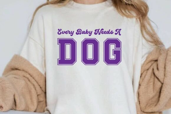 EVERY BABY NEEDS a DOG T-shirt Design