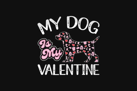 Valentines Day My Dog is My Valentine